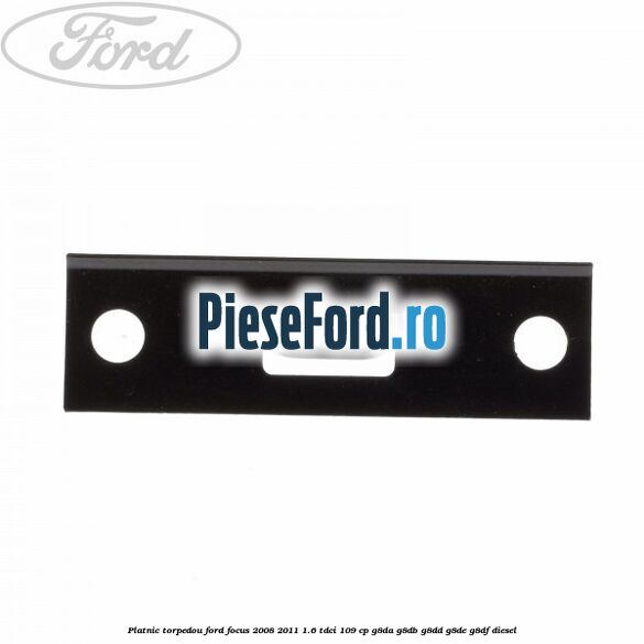 Platnic torpedou Ford Focus 2008-2011 1.6 TDCi 109 cp G8DA, G8DB, G8DD, G8DE, G8DF diesel