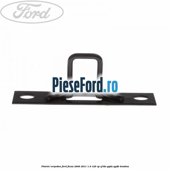 Platnic torpedou Ford Focus 2008-2011 1.8 125 cp Q7DA, QQDA, QQDB benzina