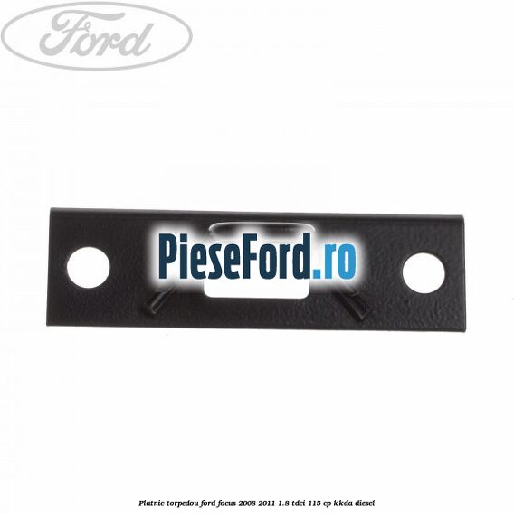 Platnic torpedou Ford Focus 2008-2011 1.8 TDCi 115 cp Platnic torpedou Ford Focus 2008-2011 1.8 TDCi 115 cp KKDA diesel