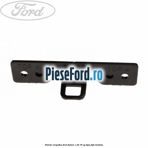 Platnic torpedou Ford Fusion 1.25 75 cp FUJA, FUJB benzina