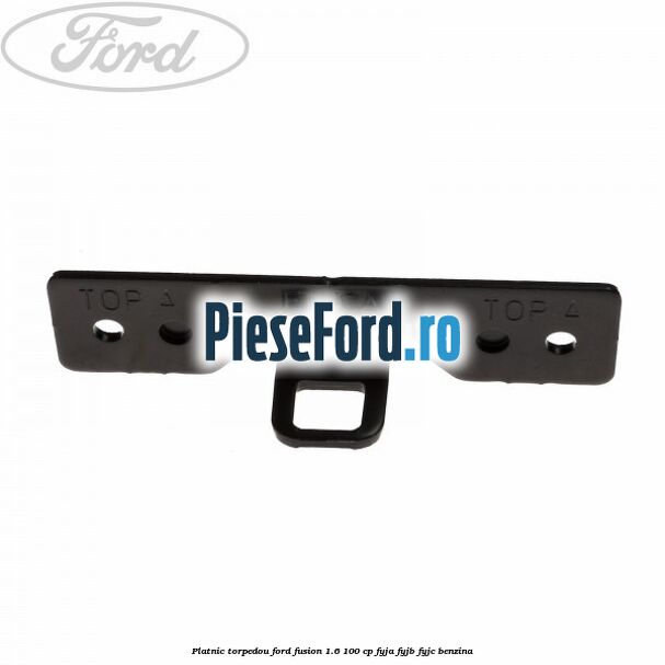 Platnic torpedou Ford Fusion 1.6 100 cp FYJA, FYJB, FYJC benzina
