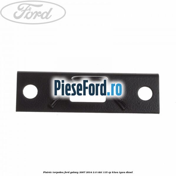 Platnic torpedou Ford Galaxy 2007-2014 2.0 TDCi 115 cp KLWA, TYWA diesel