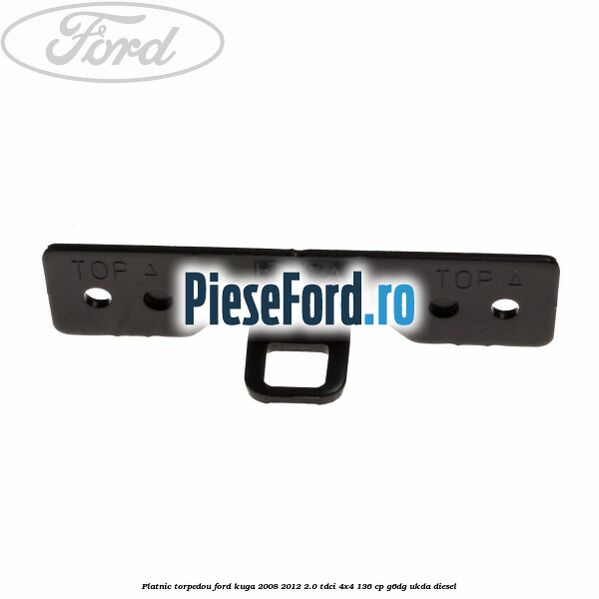 Platnic torpedou Ford Kuga 2008-2012 2.0 TDCi 4x4 136 cp G6DG, UKDA diesel