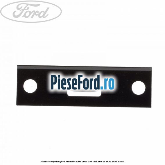 Platnic torpedou Ford Mondeo 2008-2014 2.0 TDCi 163 cp TXBA, TXBB diesel