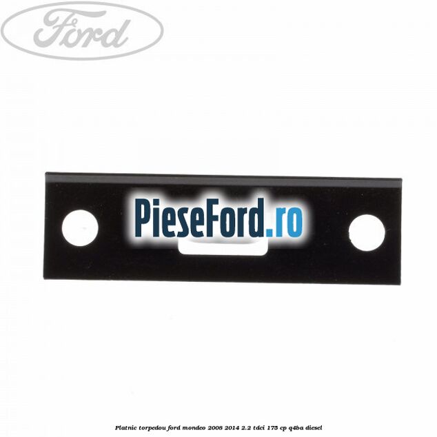 Platnic torpedou Ford Mondeo 2008-2014 2.2 TDCi 175 cp Q4BA diesel