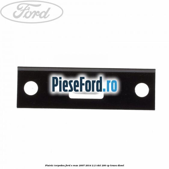 Platnic torpedou Ford S-Max 2007-2014 2.2 TDCi 200 cp KNWA diesel