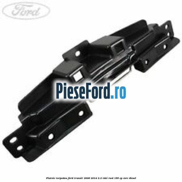 Platnic torpedou Ford Transit 2006-2014 2.2 TDCi RWD 155 cp Platnic torpedou Ford Transit 2006-2014 2.2 TDCi RWD 155 cp CVRC diesel