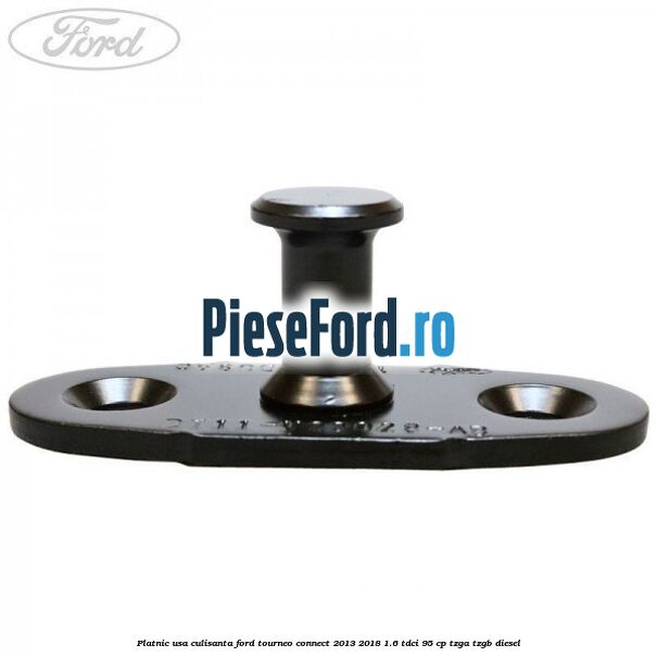 Platnic usa culisanta Ford Tourneo Connect 2013-2018 1.6 TDCi 95 cp TZGA, TZGB diesel