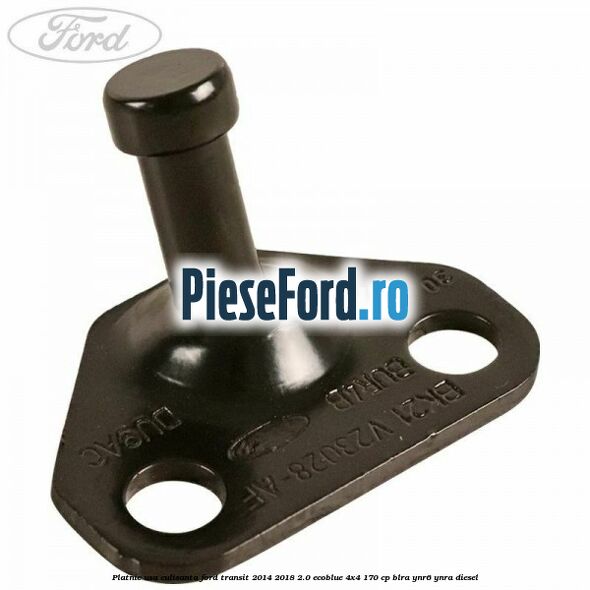 Platnic usa culisanta Ford Transit 2014-2018 2.0 EcoBlue 4x4 170 cp Platnic usa culisanta Ford Transit 2014-2018 2.0 EcoBlue 4x4 170 cp BLRA, YNR6, YNRA diesel