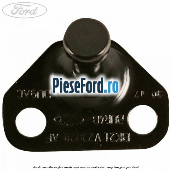 Platnic usa culisanta Ford Transit 2014-2018 2.0 EcoBlue 4x4 170 cp Platnic usa culisanta Ford Transit 2014-2018 2.0 EcoBlue 4x4 170 cp BLRA, YNR6, YNRA diesel