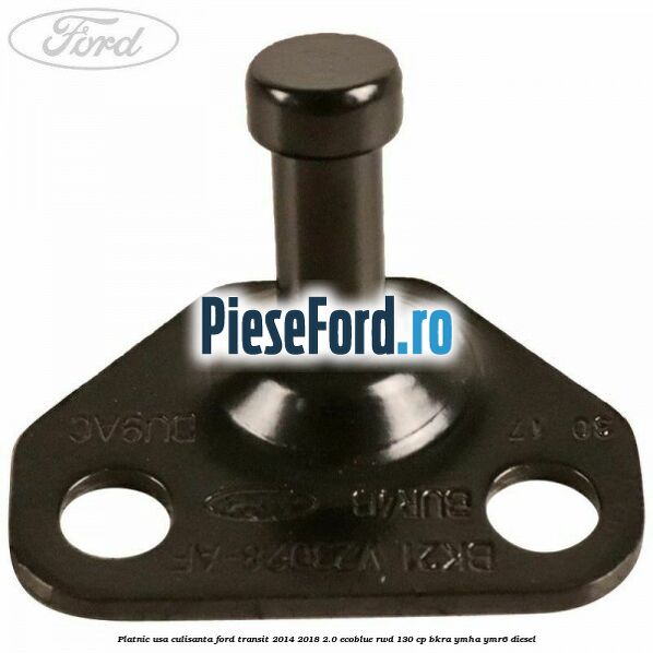 Platnic usa culisanta Ford Transit 2014-2018 2.0 EcoBlue RWD 130 cp BKRA, YMHA, YMR6 diesel