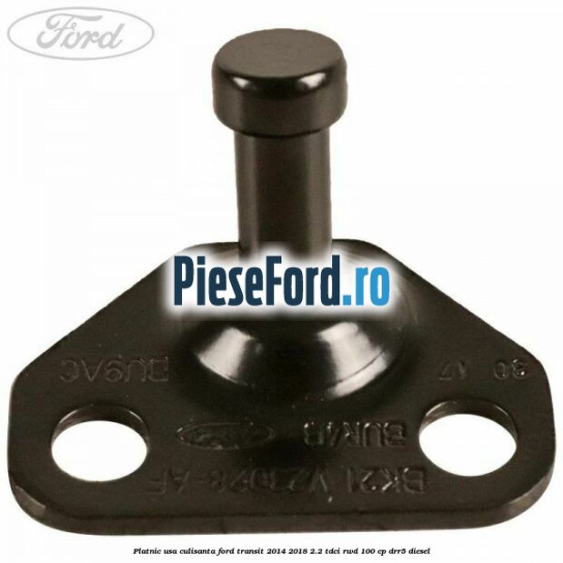 Platnic usa culisanta Ford Transit 2014-2018 2.2 TDCi RWD 100 cp DRR5 diesel