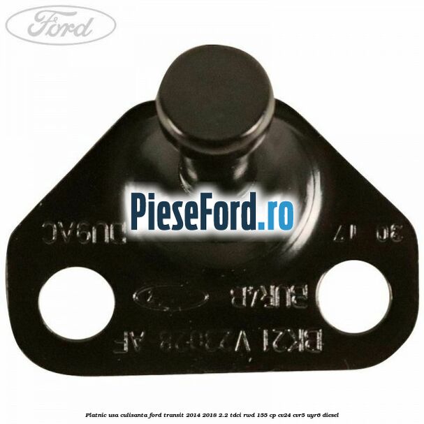 Platnic usa culisanta Ford Transit 2014-2018 2.2 TDCi RWD 155 cp CV24, CVR5, UYR6 diesel