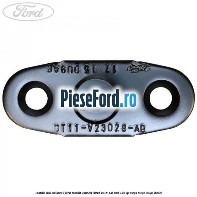 Platnic usa culisanta Ford Transit Connect 2013-2018 1.5 TDCi 120 cp Platnic usa culisanta Ford Transit Connect 2013-2018 1.5 TDCi 120 cp XWGA, XWGB, XWGC diesel