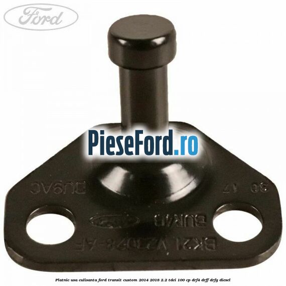 Platnic usa culisanta Ford Transit Custom 2014-2018 2.2 TDCi 100 cp DRF4, DRFF, DRFG diesel