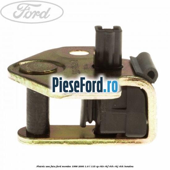 Platnic usa fata Ford Mondeo 1996-2000 1.8 i 115 cp RKB, RKF, RKH, RKJ, RKK benzina