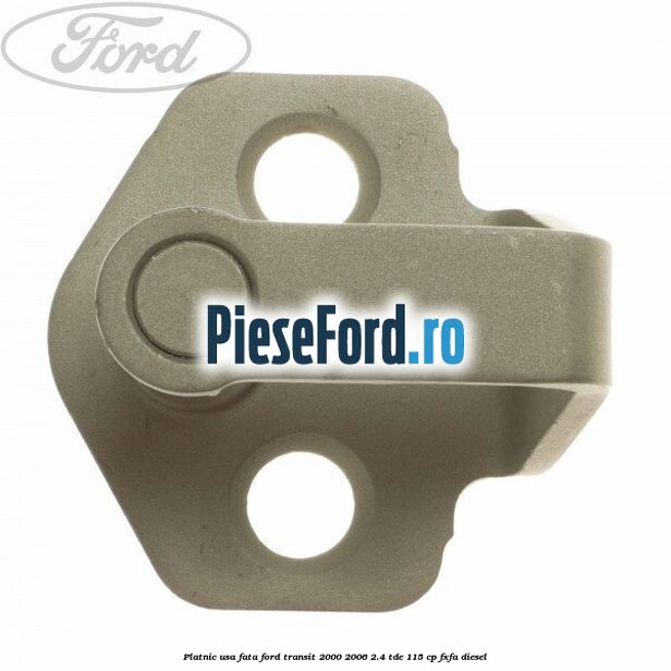 Platnic usa fata Ford Transit 2000-2006 2.4 TDE 115 cp FXFA diesel