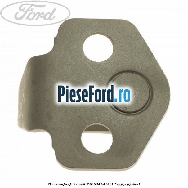 Platnic usa fata Ford Transit 2006-2014 2.4 TDCi 115 cp JXFA, JXFC diesel