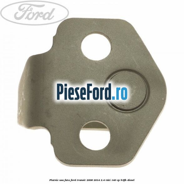 Platnic usa fata Ford Transit 2006-2014 2.4 TDCi 140 cp H9FB diesel