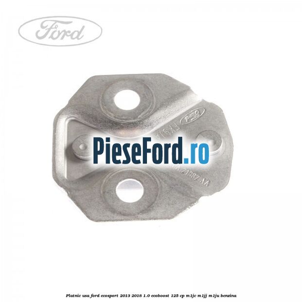 Platnic usa Ford EcoSport 2013-2018 1.0 EcoBoost 125 cp M1JC, M1JJ, M1JU benzina
