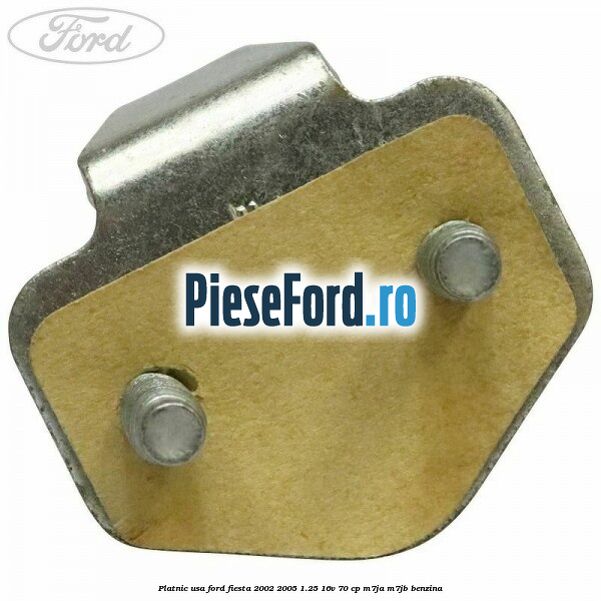 Platnic usa Ford Fiesta 2002-2005 1.25 16V 70 cp M7JA, M7JB benzina