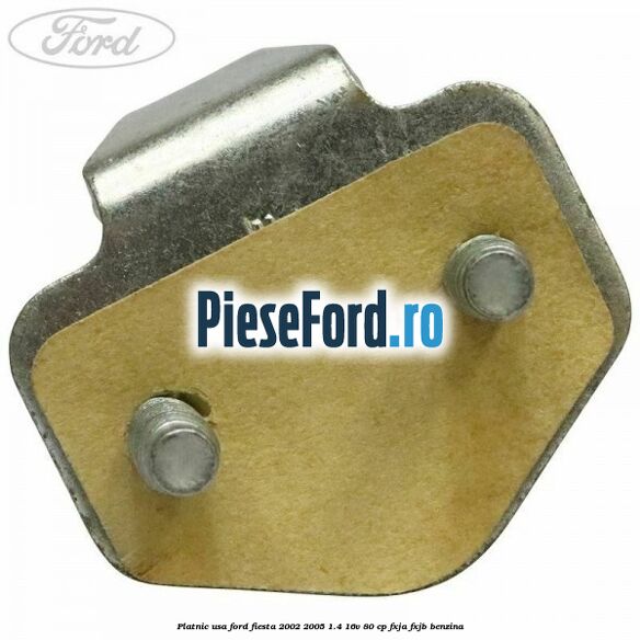 Platnic usa Ford Fiesta 2002-2005 1.4 16V 80 cp FXJA, FXJB benzina