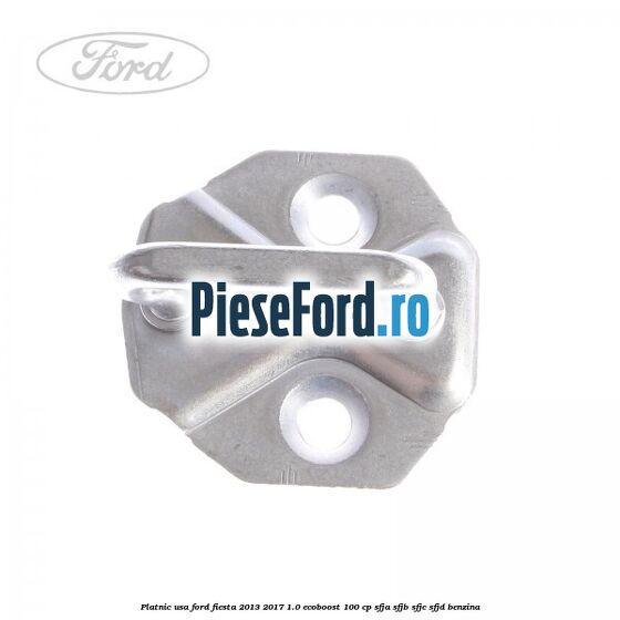 Platnic usa Ford Fiesta 2013-2017 1.0 EcoBoost 100 cp SFJA, SFJB, SFJC, SFJD benzina