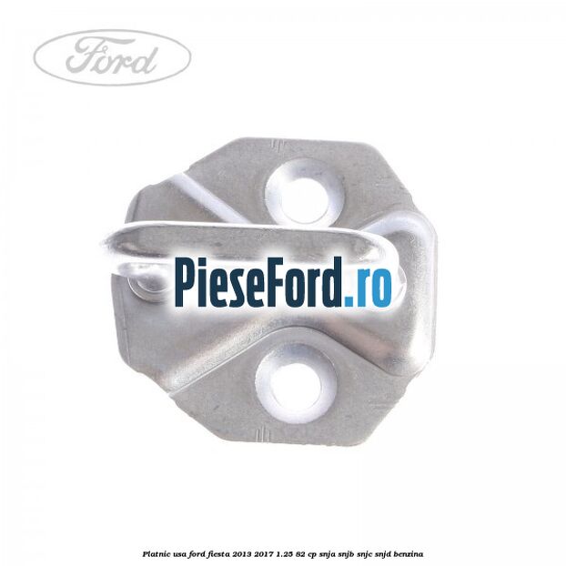 Platnic usa Ford Fiesta 2013-2017 1.25 82 cp SNJA, SNJB, SNJC, SNJD benzina