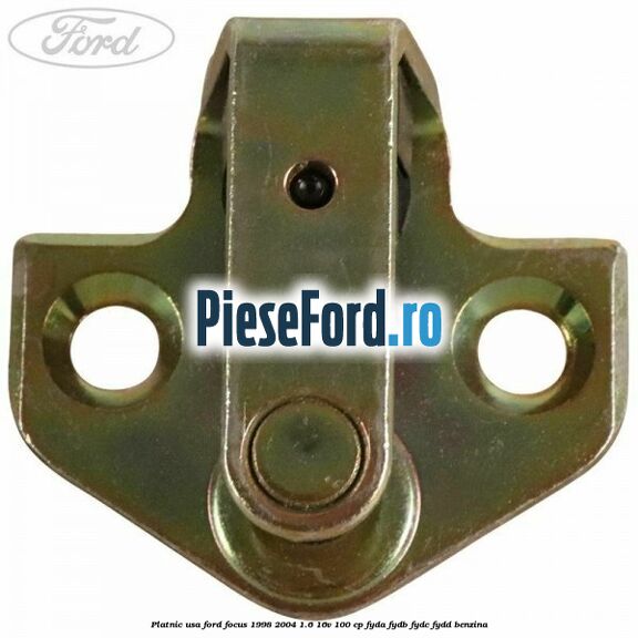 Platnic usa Ford Focus 1998-2004 1.6 16V 100 cp FYDA, FYDB, FYDC, FYDD benzina