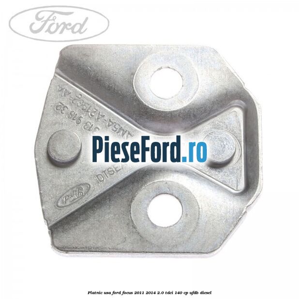 Platnic usa Ford Focus 2011-2014 2.0 TDCi 140 cp UFDB diesel