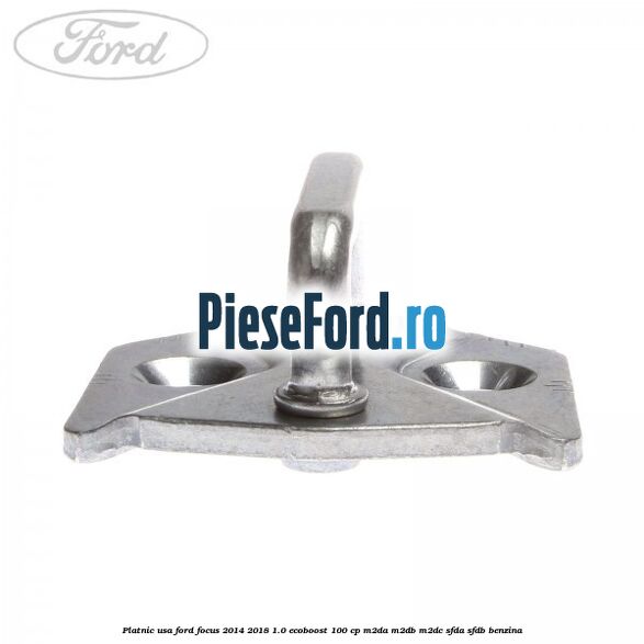 Platnic usa Ford Focus 2014-2018 1.0 EcoBoost 100 cp Platnic usa Ford Focus 2014-2018 1.0 EcoBoost 100 cp M2DA, M2DB, M2DC, SFDA, SFDB benzina