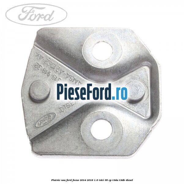Platnic usa Ford Focus 2014-2018 1.6 TDCi 95 cp T3DA, T3DB diesel