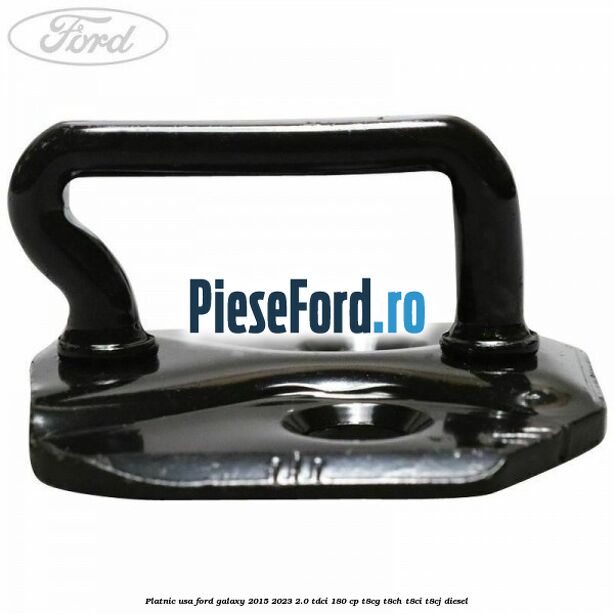 Platnic usa Ford Galaxy 2015-2023 2.0 TDCi 180 cp T8CG, T8CH, T8CI, T8CJ diesel