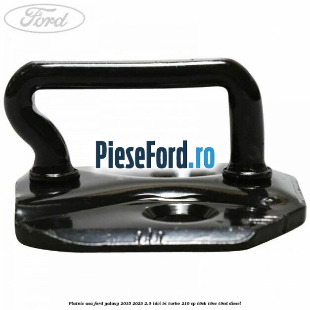 Platnic usa Ford Galaxy 2015-2023 2.0 TDCi BI-Turbo 210 cp Platnic usa Ford Galaxy 2015-2023 2.0 TDCi BI-Turbo 210 cp T9CB, T9CC, T9CD diesel