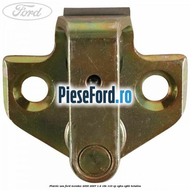 Platnic usa Ford Mondeo 2000-2007 1.8 16V 110 cp CGBA, CGBB benzina