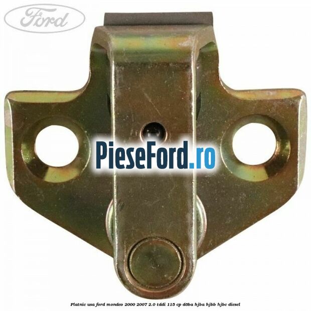 Platnic usa Ford Mondeo 2000-2007 2.0 TDDI 115 cp Platnic usa Ford Mondeo 2000-2007 2.0 TDDI 115 cp D6BA, HJBA, HJBB, HJBC diesel