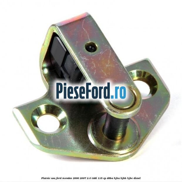 Platnic usa Ford Mondeo 2000-2007 2.0 TDDI 115 cp Platnic usa Ford Mondeo 2000-2007 2.0 TDDI 115 cp D6BA, HJBA, HJBB, HJBC diesel