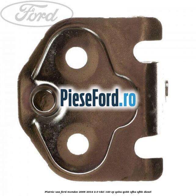 Platnic usa Ford Mondeo 2008-2014 2.0 TDCi 140 cp Platnic usa Ford Mondeo 2008-2014 2.0 TDCi 140 cp QXBA, QXBB, UFBA, UFBB diesel