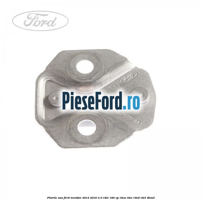 Platnic usa Ford Mondeo 2014-2018 2.0 TDCi 180 cp T8CA, T8CC, T8CD, T8CL diesel