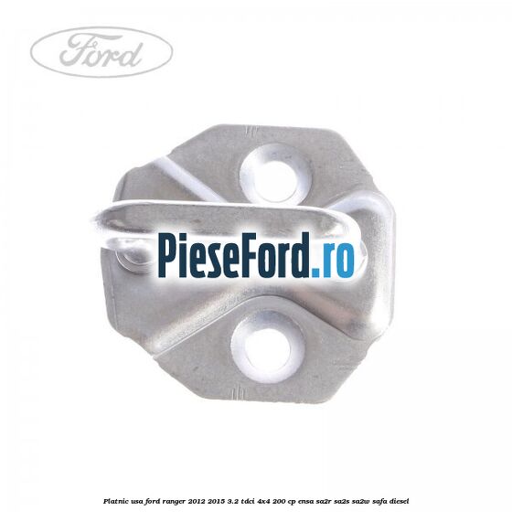 Platnic usa Ford Ranger 2012-2015 3.2 TDCi 4x4 200 cp Platnic usa Ford Ranger 2012-2015 3.2 TDCi 4x4 200 cp ENSA, SA2R, SA2S, SA2W, SAFA diesel