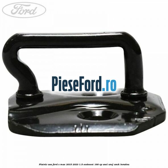 Platnic usa Ford S-Max 2015-2023 1.5 EcoBoost 160 cp UNCI, UNCJ, UNCK benzina