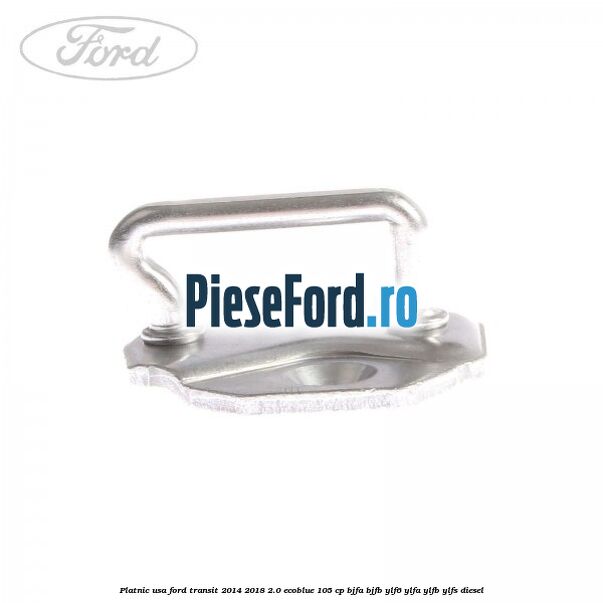 Platnic usa Ford Transit 2014-2018 2.0 EcoBlue 105 cp BJFA, BJFB, YLF6, YLFA, YLFB, YLFS diesel