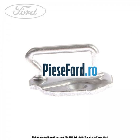 Platnic usa Ford Transit Custom 2014-2018 2.2 TDCi 100 cp DRF4, DRFF, DRFG diesel