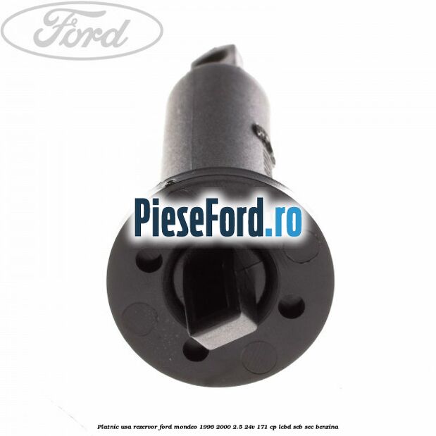 Platnic usa rezervor Ford Mondeo 1996-2000 2.5 24V 171 cp LCBD, SEB, SEC benzina