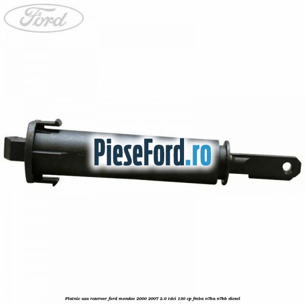 Platnic usa rezervor Ford Mondeo 2000-2007 2.0 TDCi 130 cp FMBA, N7BA, N7BB diesel