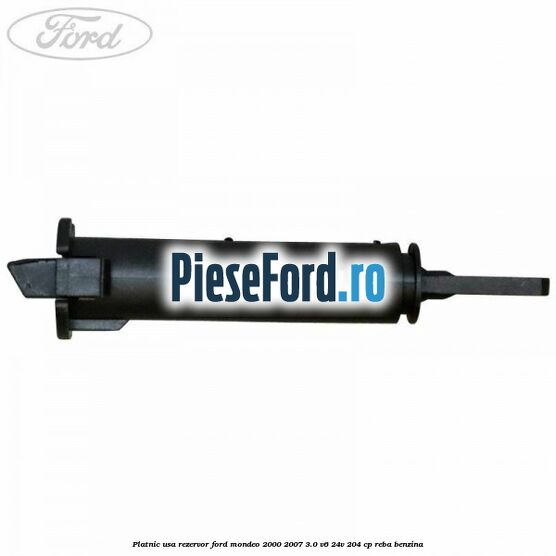Platnic usa rezervor Ford Mondeo 2000-2007 3.0 V6 24V 204 cp REBA benzina