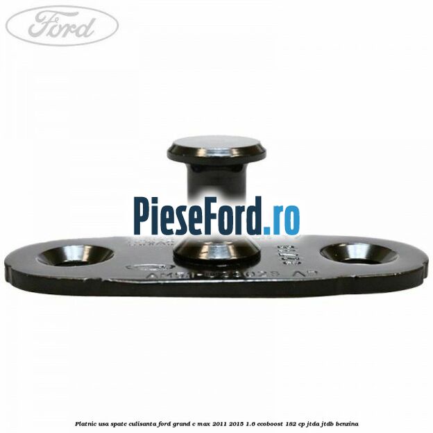 Platnic usa spate culisanta Ford Grand C-Max 2011-2015 1.6 EcoBoost 182 cp JTDA, JTDB benzina