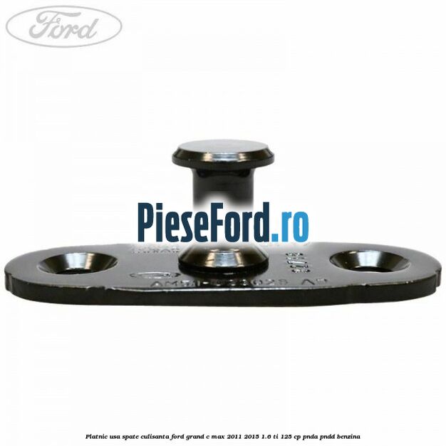 Platnic usa spate culisanta Ford Grand C-Max 2011-2015 1.6 Ti 125 cp PNDA, PNDD benzina