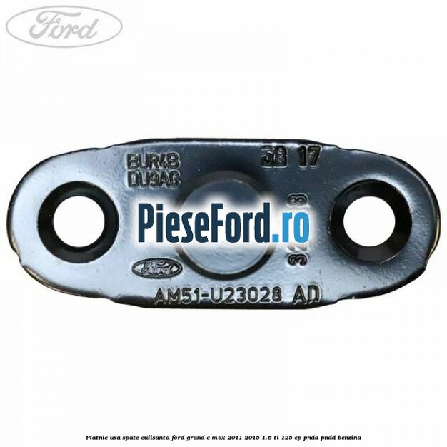 Platnic usa spate culisanta Ford Grand C-Max 2011-2015 1.6 Ti 125 cp PNDA, PNDD benzina