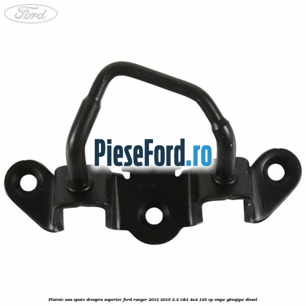 Platnic usa spate dreapta superior Ford Ranger 2012-2015 2.2 TDCi 4x4 125 cp ENQW, GBVAJQW diesel